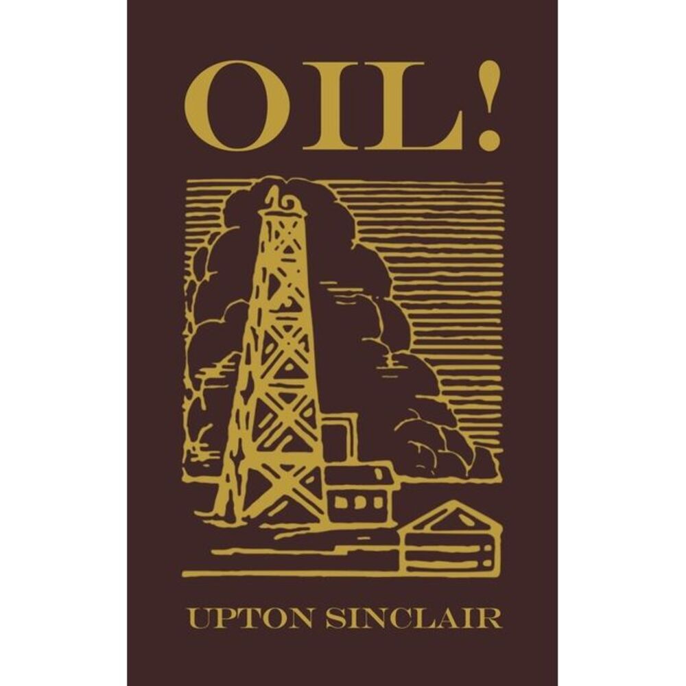 Oil!: The Original 1927 Edition -- Upton Sinclair